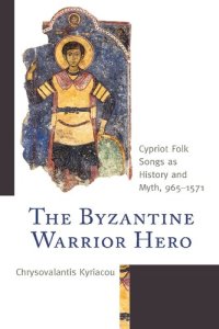 cover of the book The Byzantine Warrior Hero: Cypriot Folk Songs As History and Myth, 965_1571