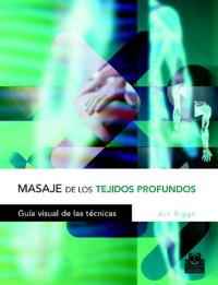 cover of the book Masaje de los tejidos profundos : guía visual de las técnicas