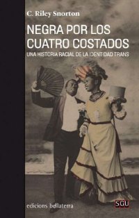 cover of the book Negra por los cuatro costados. Una historia racial de la identidad trans