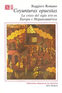 cover of the book Coyunturas opuestas : La crisis del siglo XVII en Europa e Hispanoamérica