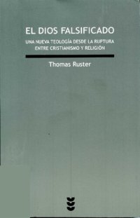 cover of the book El Dios falsificado : una nueva teología desde la ruptura entre cristianismo y religión