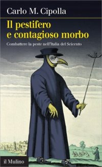 cover of the book Il pestifero e contagioso morbo. Combattere la peste nell'Italia del Seicento