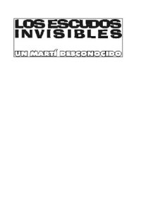 cover of the book Los escudos invisibles : un Martí desconocido