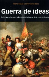 cover of the book Guerra de ideas : política y cultura en la España de la Guerra de la Independencia