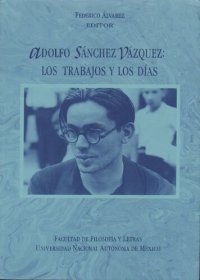 cover of the book Adolfo Sánchez Vázquez : los trabajos y los días : semblanzas y entrevistas