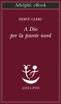 cover of the book A Dio per la parete Nord