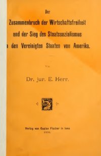 cover of the book Der Zusammenbruch der Wirtschaftsfreiheit und der Sieg des Staatssozialismus in den Vereinigten Staaten von Amerika.