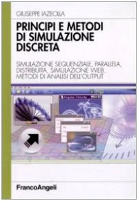 cover of the book Principi e metodi di simulazione discreta. Simulazione sequenziale, parallela, distribuita, simulazione web. Metodi di analisi dell'output