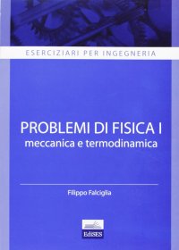 cover of the book Eserciziari per ingegneria. Problemi di fisica 1. Meccanica e termodinamica