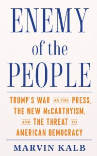 cover of the book Enemy Of The People: Trump's War On The Press, The New McCarthyism, And The Threat To American Democracy