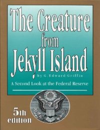 cover of the book The Creature from Jekyll Island; A second look at the federal reserve 5th ed. (2010)