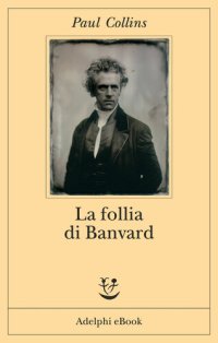 cover of the book La follia di Banvard. Tredici storie di uomini e donne che non hanno cambiato il mondo