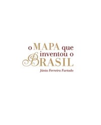 cover of the book O mapa que inventou o Brasil