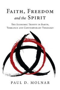 cover of the book Faith, Freedom and the Spirit: The Economic Trinity in Barth, Torrance and Contemporary Theology