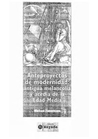 cover of the book Anteproyectos de modernidad: antigua melancolía y acedia de la Edad Media