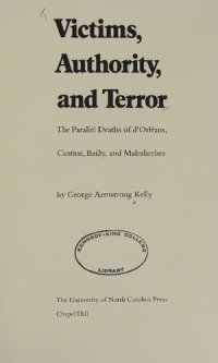 cover of the book Victims, Authority, and Terror: Parallel Deaths of D'Orleans, Custine, Bailly, and Malesherbes