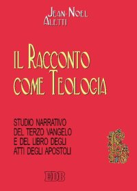 cover of the book Il racconto come teologia. Studio narrativo del terzo vangelo e del libro degli Atti degli Apostoli