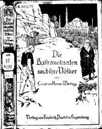 cover of the book Die Balkanstaaten und ihre Völker. Reisen, Beobachtungen und Erlebnisse