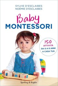 cover of the book Baby Montessori. 150 attività da 0 a 6 anni a casa tua