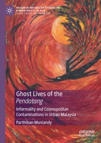 cover of the book Ghost Lives of the Pendatang: Informality and Cosmopolitan Contaminations in Urban Malaysia