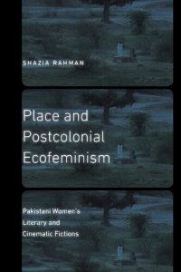 cover of the book Place and Postcolonial Ecofeminism: Pakistani Women’s Literary and Cinematic Fictions