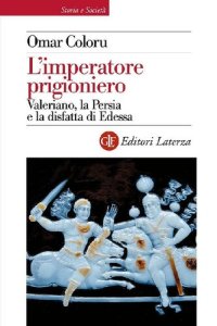 cover of the book L'imperatore prigioniero. Valeriano, la Persia e la disfatta di Edessa