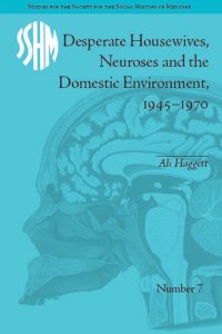 cover of the book Desperate Housewives, Neuroses and the Domestic Environment, 1945-1970