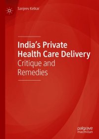 cover of the book India’s Private Health Care Delivery: Critique and Remedies