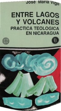 cover of the book Entre lagos y volcanes : prática teológica en Nicaragua