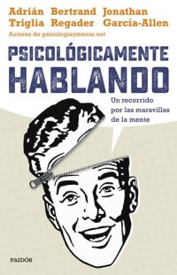 cover of the book Psicológicamente hablando: Un recorrido por las maravillas de la mente