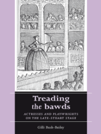 cover of the book Treading the bawds: Actresses and playwrights on the Late Stuart stage