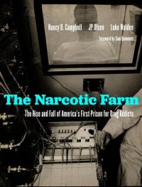 cover of the book The Narcotic Farm: The Rise and Fall of America's First Prison for Drug Addicts