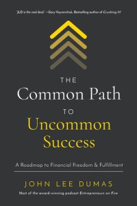 cover of the book The Common Path to Uncommon Success: A Roadmap to Financial Freedom and Fulfillment