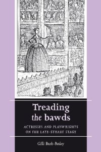 cover of the book Treading the bawds: Actresses and playwrights on the Late Stuart stage