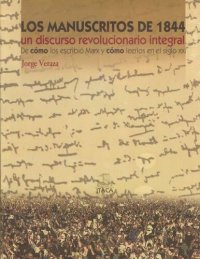 cover of the book Los manuscritos de 1844 : un discurso revolucionario integral : de como los escribió Marx y cómo leerlos para la reconstrucción del Marxismo en el siglo XXI