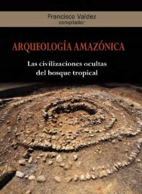 cover of the book Arqueología amazónica: las civilizaciones ocultas del bosque tropical: actas del coloquio internacional "Arqueología Regional en la Amazonía Occidental: Temáticas, Resultados y Políticas"