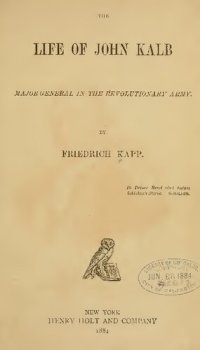 cover of the book The Life of John Kalb, Majorgeneral of the Revolutionary Army