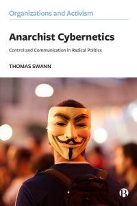 cover of the book Anarchist Cybernetics: Control and Communication in Radical Politics