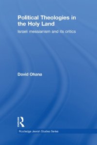 cover of the book Political Theologies in the Holy Land: Israeli Messianism and its Critics