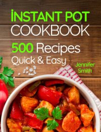 cover of the book Instant Pot Pressure Cooker Cookbook: 500 Everyday Recipes for Beginners and Advanced Users. Try Easy and Healthy Instant Pot Recipes