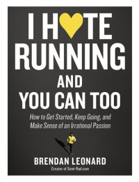 cover of the book I Hate Running and You Can Too: How to Get Started, Keep Going, and Make Sense of an Irrational Passion