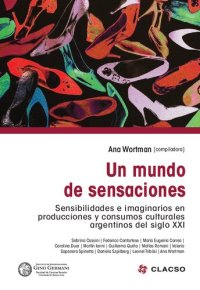 cover of the book Un mundo de sensaciones: sensibilidades e imaginarios en producciones y consumos culturales argentinos del siglo XXI