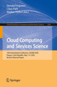 cover of the book Cloud Computing and Services Science: 10th International Conference, CLOSER 2020, Prague, Czech Republic, May 7–9, 2020, Revised Selected Papers ... in Computer and Information Science, 1399)