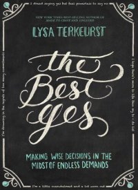 cover of the book The Best Yes: Making Wise Decisions in the Midst of Endless Demands