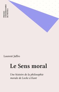 cover of the book Le Sens moral. Une histoire de la philosophie morale de Locke à Kant