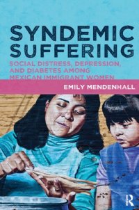 cover of the book Syndemic Suffering: Social Distress, Depression, and Diabetes among Mexican Immigrant Women