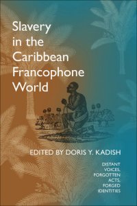 cover of the book Slavery in the Caribbean Francophone World : Distant Voices, Forgotten Acts, Forged Identities