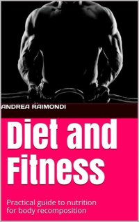 cover of the book Diet and Fitness: Practical guide to nutrition for body recomposition