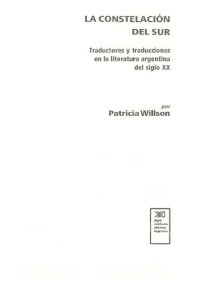 cover of the book La constelación del sur : traductores y traducciones en la literatura argentina del siglo XX