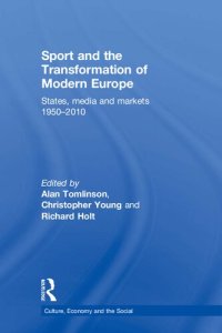 cover of the book Sport and the Transformation of Modern Europe: States, media and markets 1950–2010